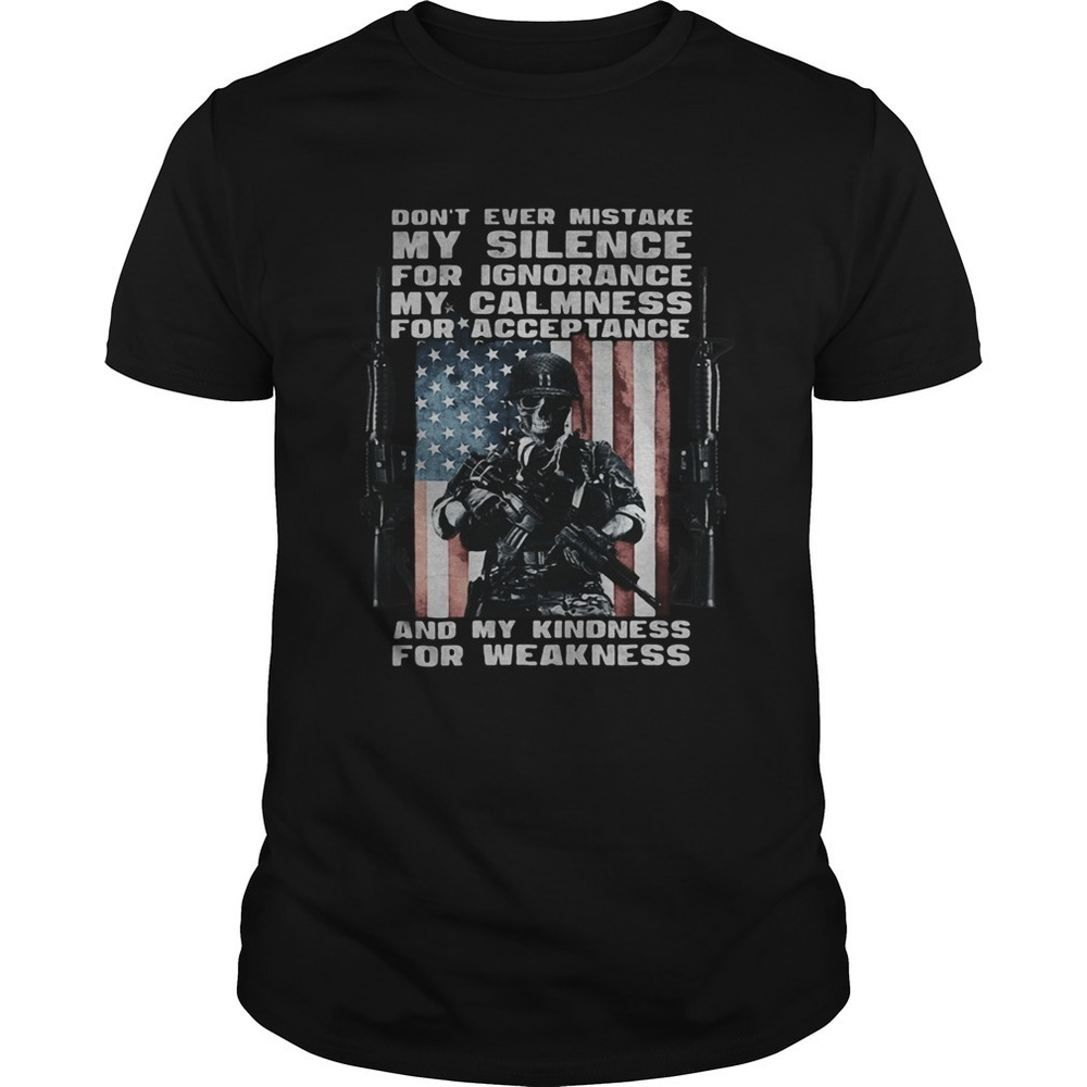 Dont Ever Mistake My Silence For Ignorance My Calmness t-shirt